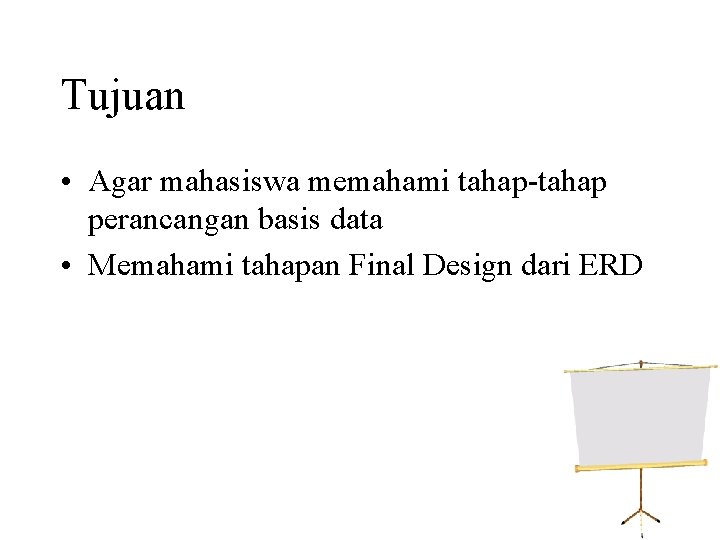 Tujuan • Agar mahasiswa memahami tahap-tahap perancangan basis data • Memahami tahapan Final Design