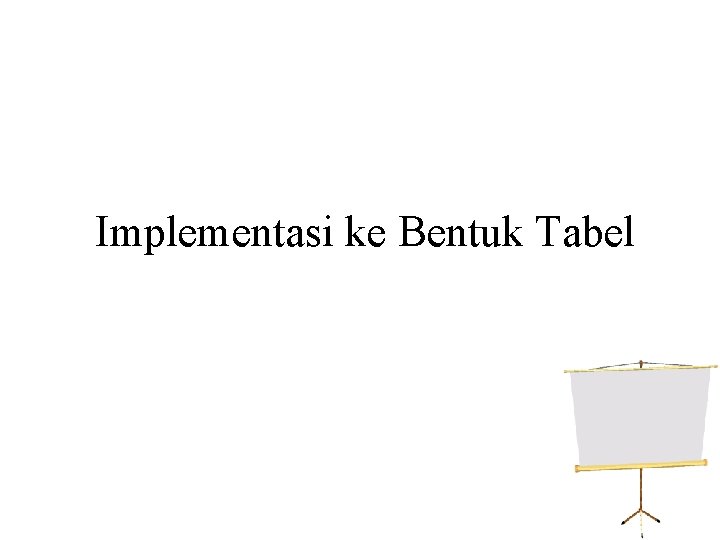 Implementasi ke Bentuk Tabel 