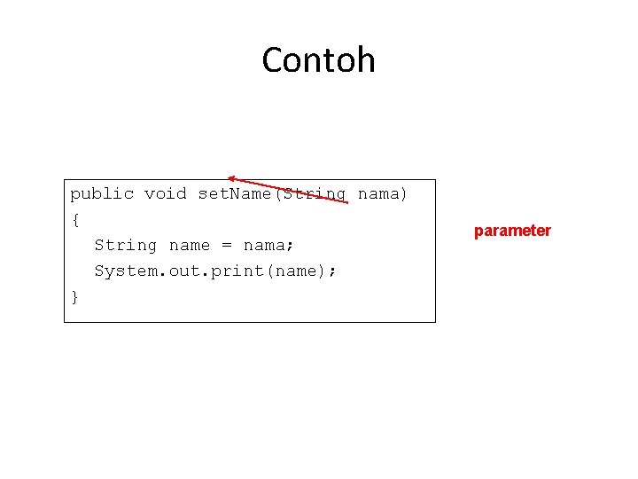 Contoh public void set. Name(String nama) { String name = nama; System. out. print(name);