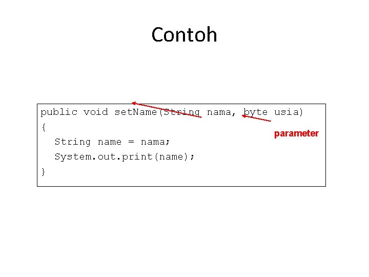 Contoh public void set. Name(String nama, byte usia) { parameter String name = nama;