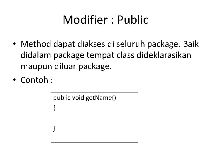 Modifier : Public • Method dapat diakses di seluruh package. Baik didalam package tempat