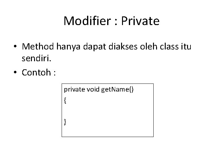 Modifier : Private • Method hanya dapat diakses oleh class itu sendiri. • Contoh