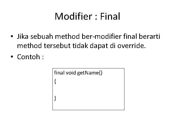 Modifier : Final • Jika sebuah method ber-modifier final berarti method tersebut tidak dapat