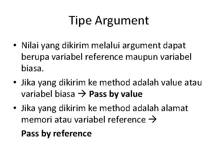 Tipe Argument • Nilai yang dikirim melalui argument dapat berupa variabel reference maupun variabel