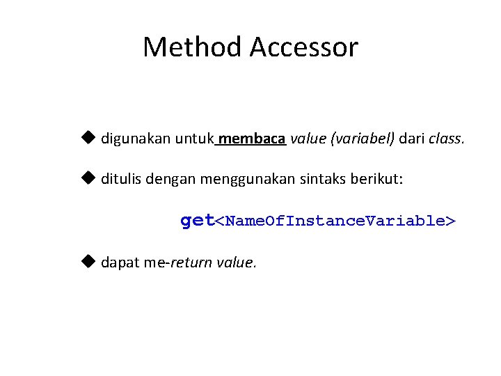 Method Accessor digunakan untuk membaca value (variabel) dari class. ditulis dengan menggunakan sintaks berikut: