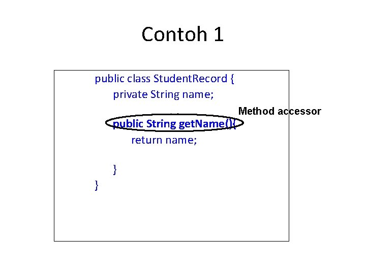 Contoh 1 public class Student. Record { private String name; public String get. Name(){