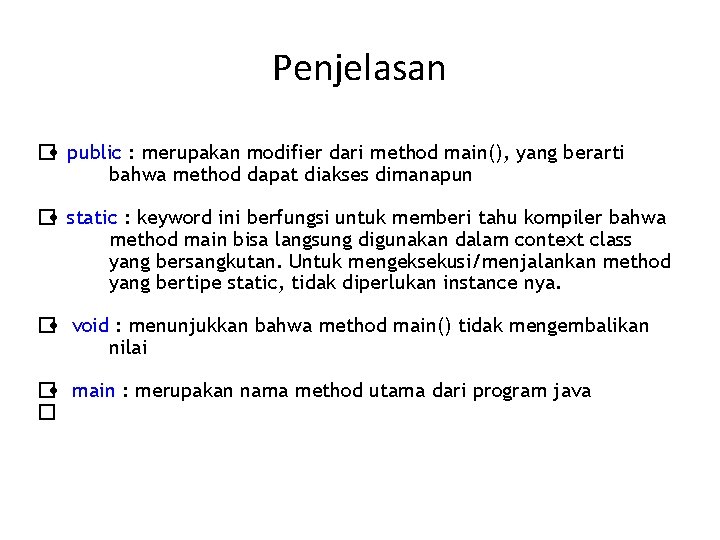 Penjelasan � public : merupakan modifier dari method main(), yang berarti bahwa method dapat