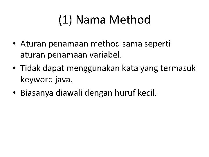 (1) Nama Method • Aturan penamaan method sama seperti aturan penamaan variabel. • Tidak