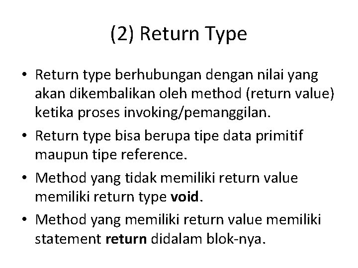 (2) Return Type • Return type berhubungan dengan nilai yang akan dikembalikan oleh method