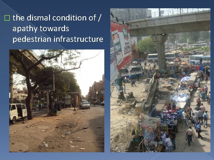 � the dismal condition of / apathy towards pedestrian infrastructure 