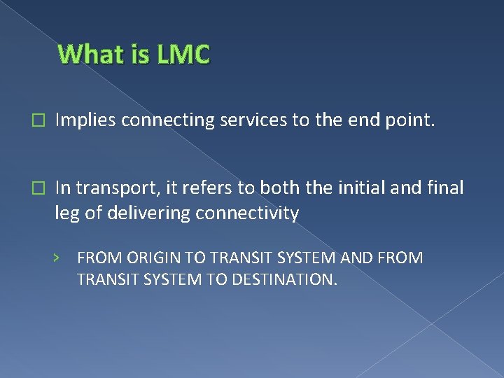 What is LMC � Implies connecting services to the end point. � In transport,