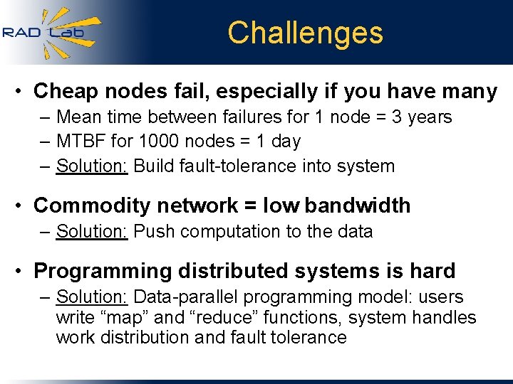 Challenges • Cheap nodes fail, especially if you have many – Mean time between