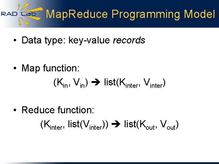 Map. Reduce Programming Model • Data type: key-value records • Map function: (Kin, Vin)
