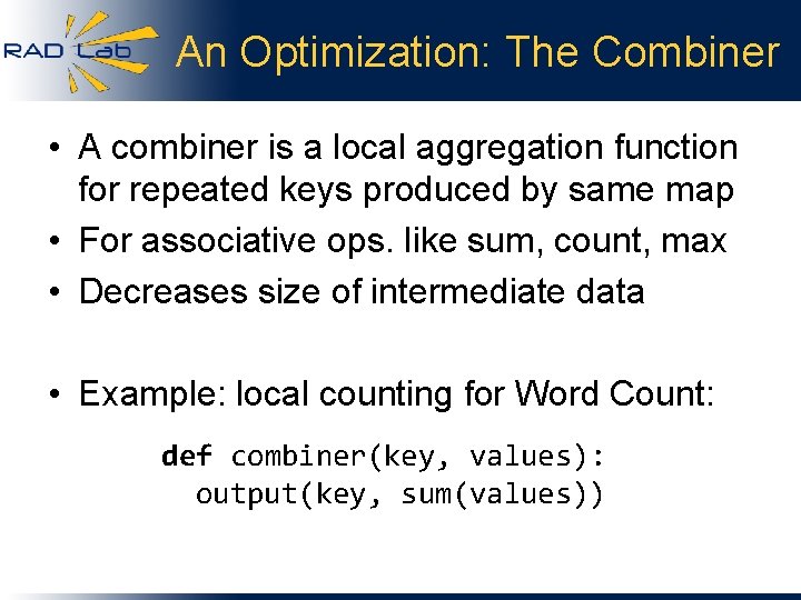 An Optimization: The Combiner • A combiner is a local aggregation function for repeated