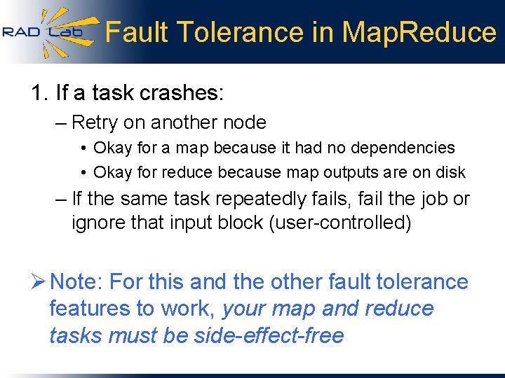 Fault Tolerance in Map. Reduce 1. If a task crashes: – Retry on another