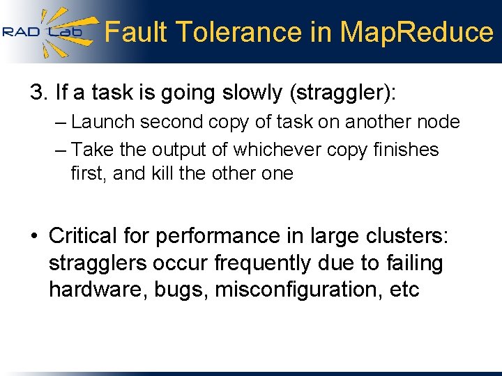 Fault Tolerance in Map. Reduce 3. If a task is going slowly (straggler): –