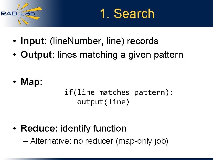 1. Search • Input: (line. Number, line) records • Output: lines matching a given