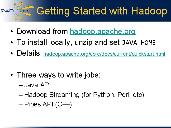 Getting Started with Hadoop • Download from hadoop. apache. org • To install locally,