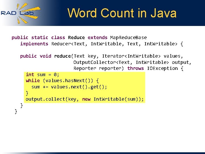 Word Count in Java public static class Reduce extends Map. Reduce. Base implements Reducer<Text,