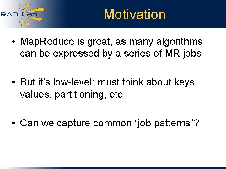 Motivation • Map. Reduce is great, as many algorithms can be expressed by a