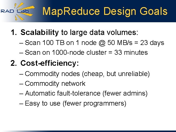 Map. Reduce Design Goals 1. Scalability to large data volumes: – Scan 100 TB