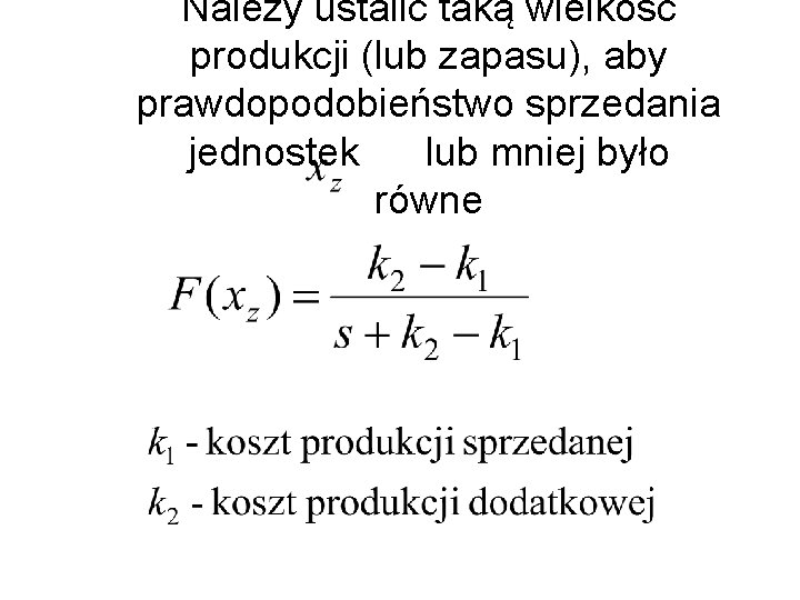 Należy ustalić taką wielkość produkcji (lub zapasu), aby prawdopodobieństwo sprzedania jednostek lub mniej było