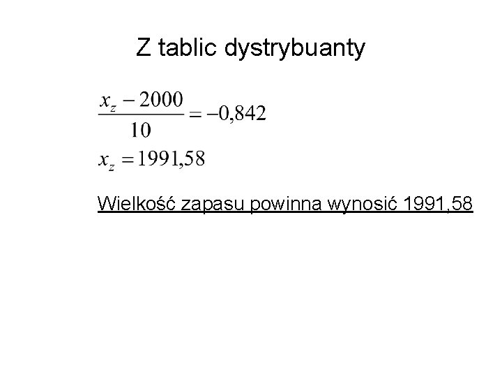 Z tablic dystrybuanty Wielkość zapasu powinna wynosić 1991, 58 