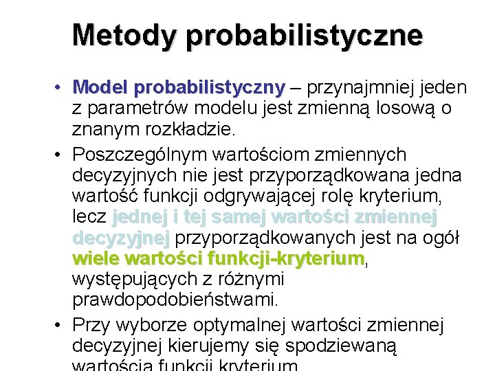 Metody probabilistyczne • Model probabilistyczny – przynajmniej jeden z parametrów modelu jest zmienną losową