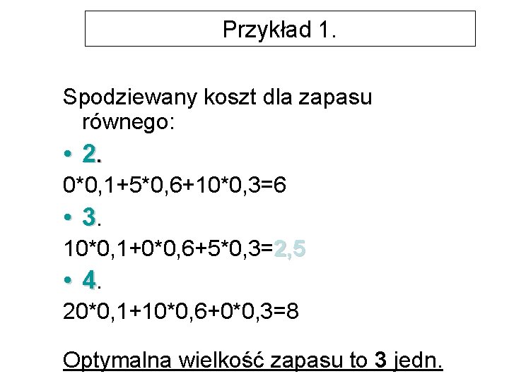 Przykład 1. Spodziewany koszt dla zapasu równego: • 2. 0*0, 1+5*0, 6+10*0, 3=6 •