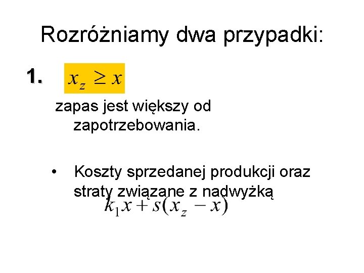 Rozróżniamy dwa przypadki: 1. zapas jest większy od zapotrzebowania. • Koszty sprzedanej produkcji oraz