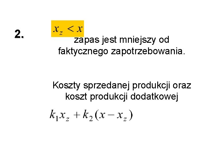 2. zapas jest mniejszy od faktycznego zapotrzebowania. Koszty sprzedanej produkcji oraz koszt produkcji dodatkowej