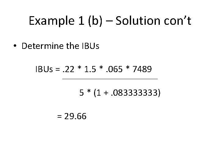 Example 1 (b) – Solution con’t • Determine the IBUs =. 22 * 1.