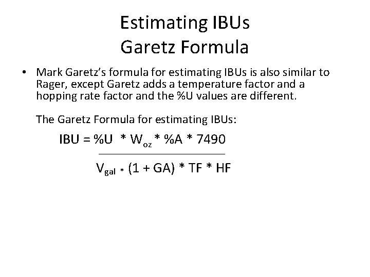 Estimating IBUs Garetz Formula • Mark Garetz’s formula for estimating IBUs is also similar