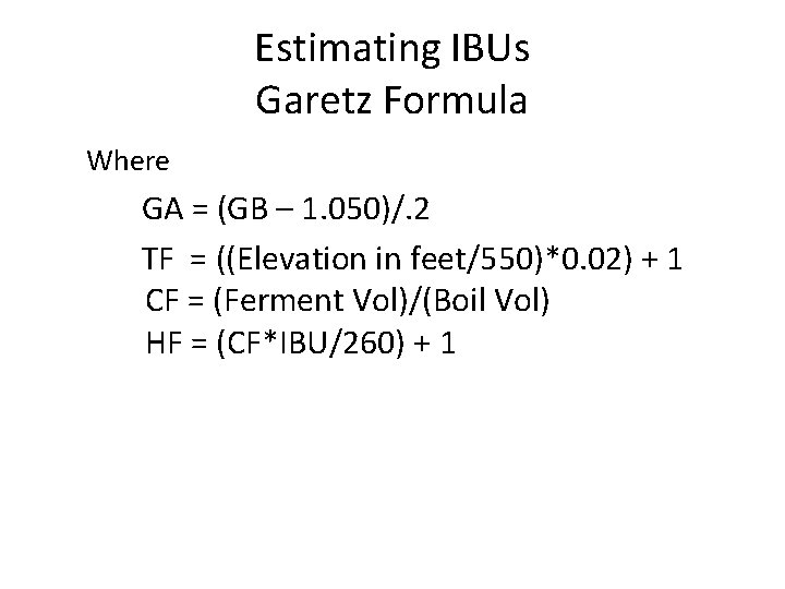 Estimating IBUs Garetz Formula Where GA = (GB – 1. 050)/. 2 TF =