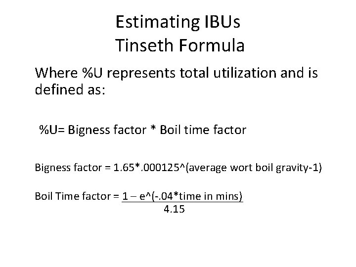 Estimating IBUs Tinseth Formula Where %U represents total utilization and is defined as: %U=