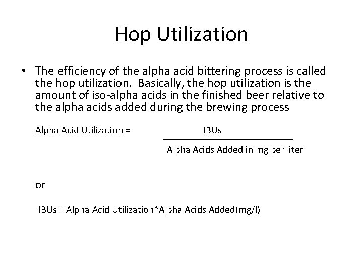 Hop Utilization • The efficiency of the alpha acid bittering process is called the