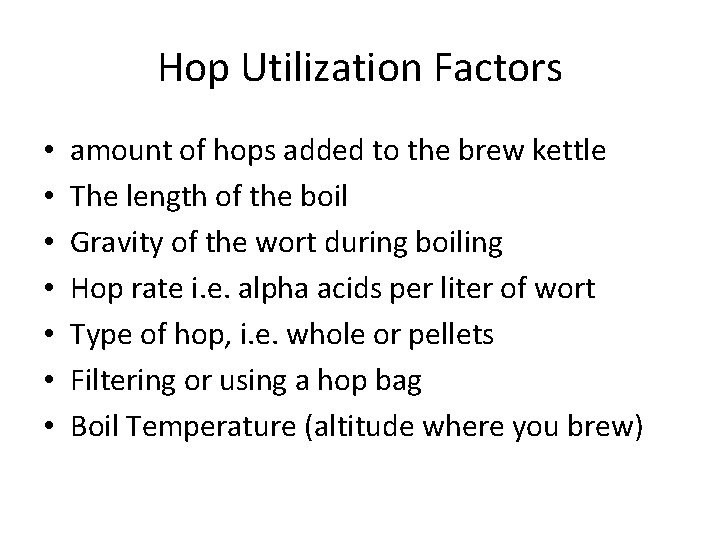 Hop Utilization Factors • • amount of hops added to the brew kettle The