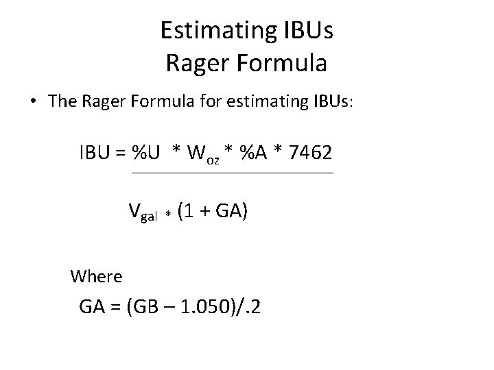 Estimating IBUs Rager Formula • The Rager Formula for estimating IBUs: IBU = %U