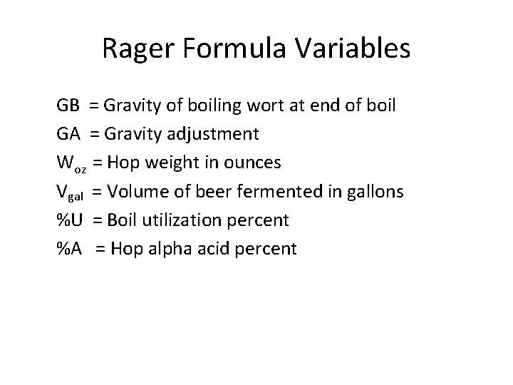 Rager Formula Variables GB = Gravity of boiling wort at end of boil GA