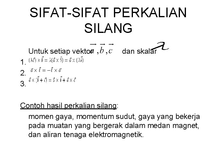 SIFAT-SIFAT PERKALIAN SILANG Untuk setiap vektor dan skalar 1. 2. 3. Contoh hasil perkalian