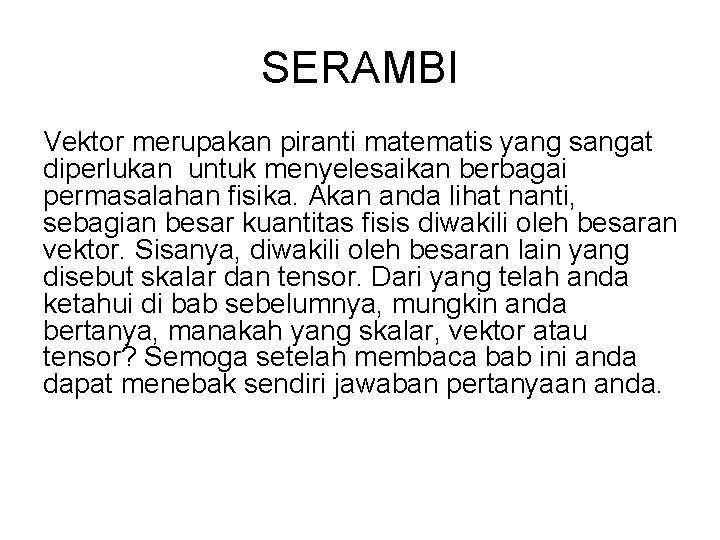 SERAMBI Vektor merupakan piranti matematis yang sangat diperlukan untuk menyelesaikan berbagai permasalahan fisika. Akan