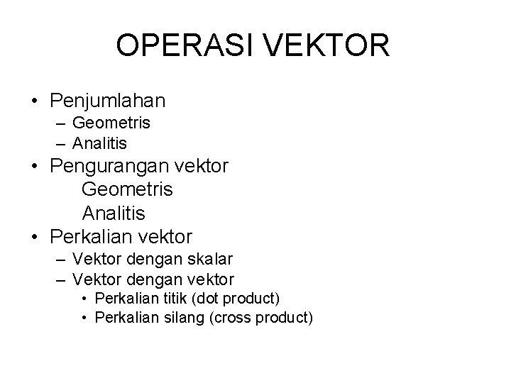 OPERASI VEKTOR • Penjumlahan – Geometris – Analitis • Pengurangan vektor Geometris Analitis •