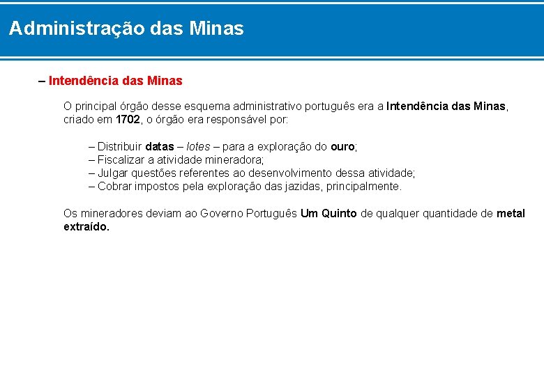 Administração das Minas – Intendência das Minas O principal órgão desse esquema administrativo português