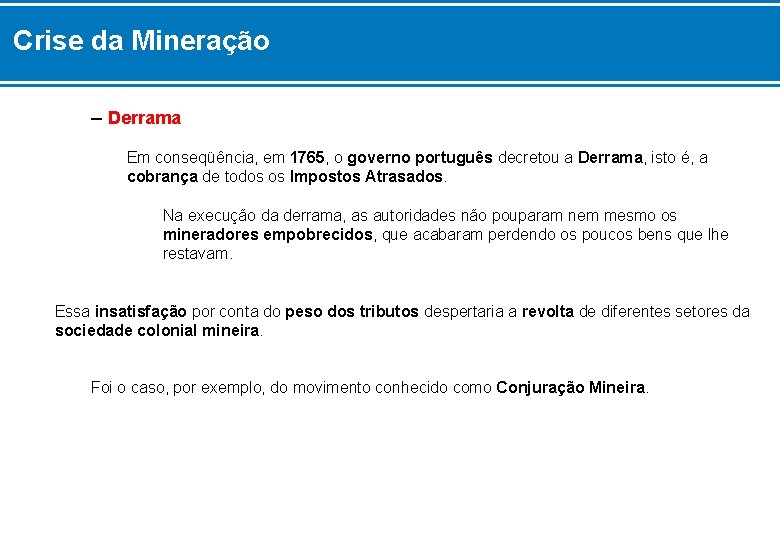 Crise da Mineração – Derrama Em conseqüência, em 1765, o governo português decretou a