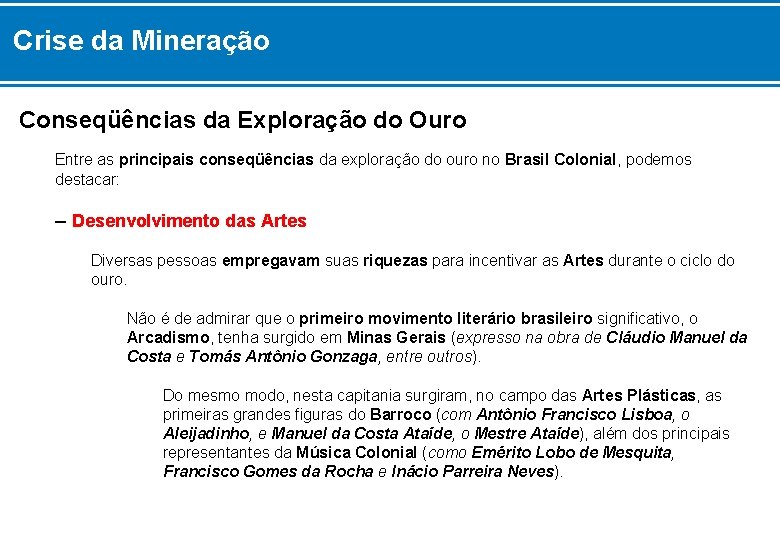 Crise da Mineração Conseqüências da Exploração do Ouro Entre as principais conseqüências da exploração