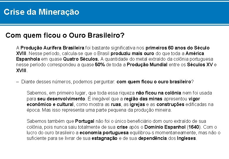 Crise da Mineração Com quem ficou o Ouro Brasileiro? A Produção Aurífera Brasileira foi