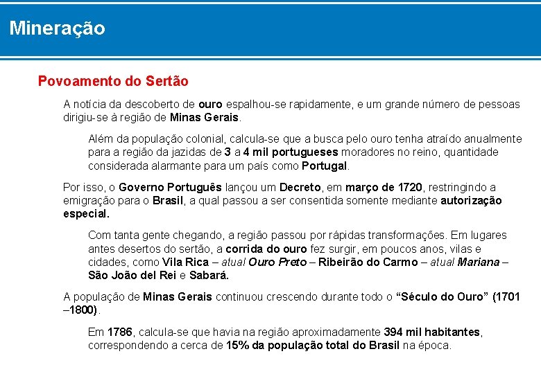 Mineração Povoamento do Sertão A notícia da descoberto de ouro espalhou-se rapidamente, e um