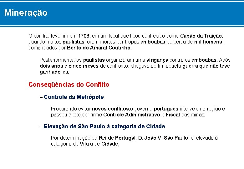 Mineração O conflito teve fim em 1709, em um local que ficou conhecido como