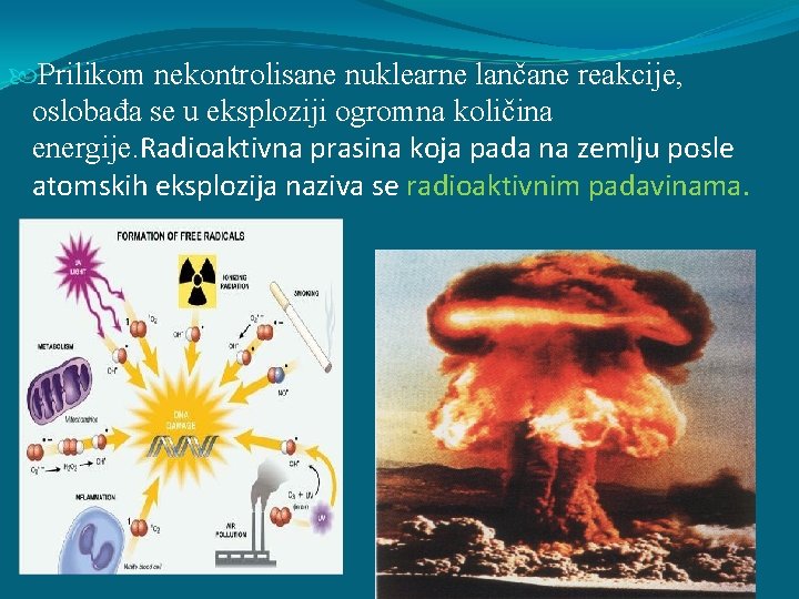  Prilikom nekontrolisane nuklearne lančane reakcije, oslobađa se u eksploziji ogromna količina energije. Radioaktivna