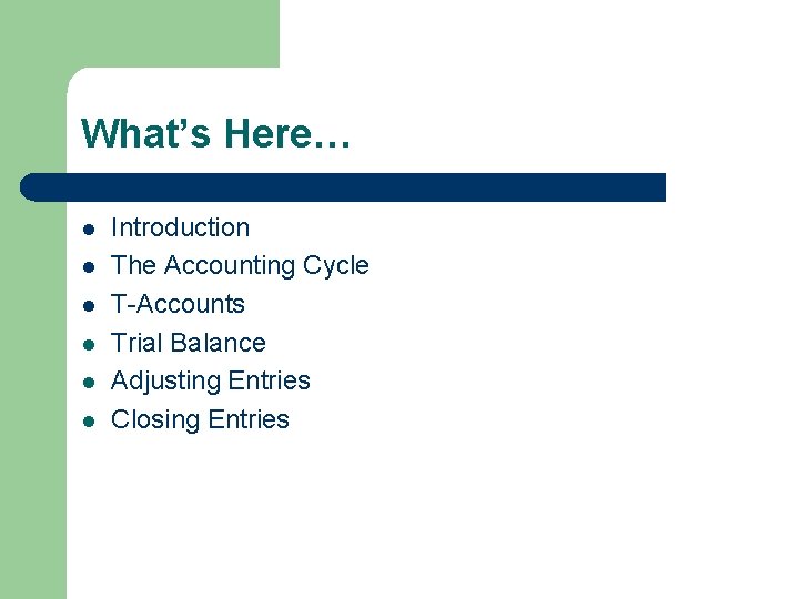 What’s Here… l l l Introduction The Accounting Cycle T-Accounts Trial Balance Adjusting Entries